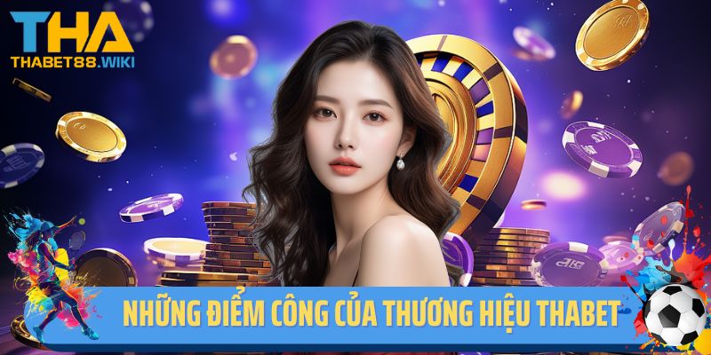 Những điểm công của thương hiệu Thabet