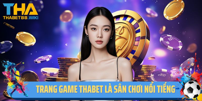 Trang game Thabet là sân chơi nổi tiếng