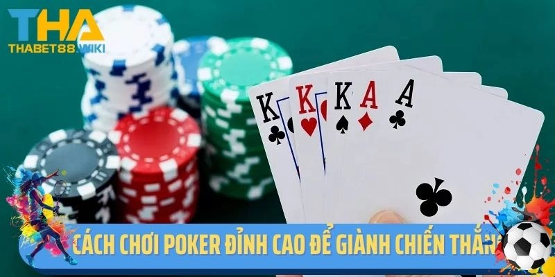 Cách chơi Poker đỉnh cao để giành chiến thắng