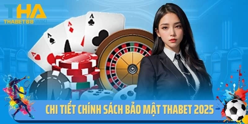 Chi tiết chính sách bảo mật Thabet 2025