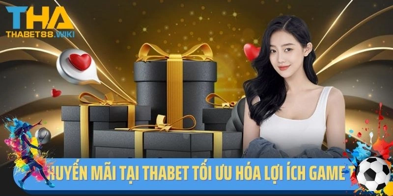 Khuyến mãi tại Thabet tối ưu hóa lợi ích game thủ