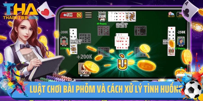 Luật chơi bài phỏm và cách xử lý tình huống