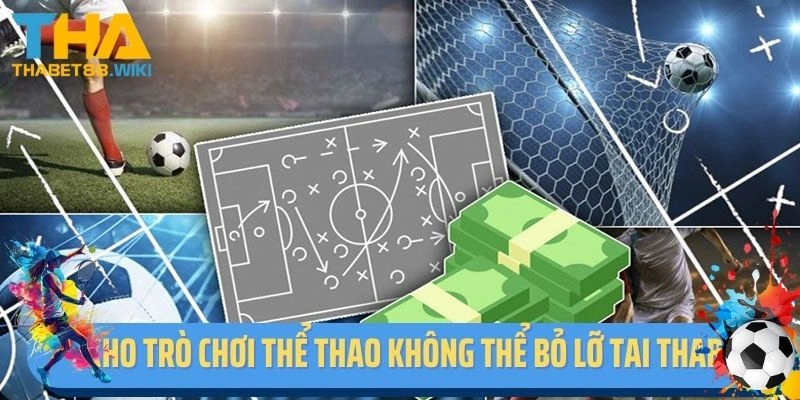 Kho trò chơi thể thao không thể bỏ lỡ tai Thabet